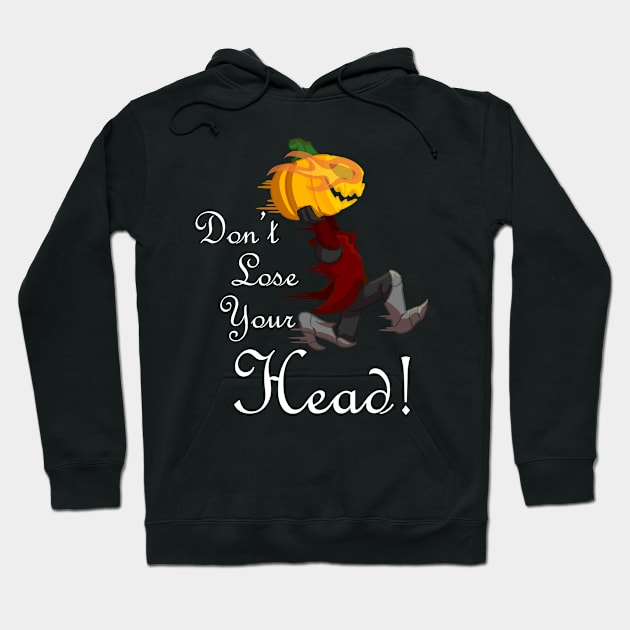 Don't Lose Your Head! Hoodie by Chuckle Print